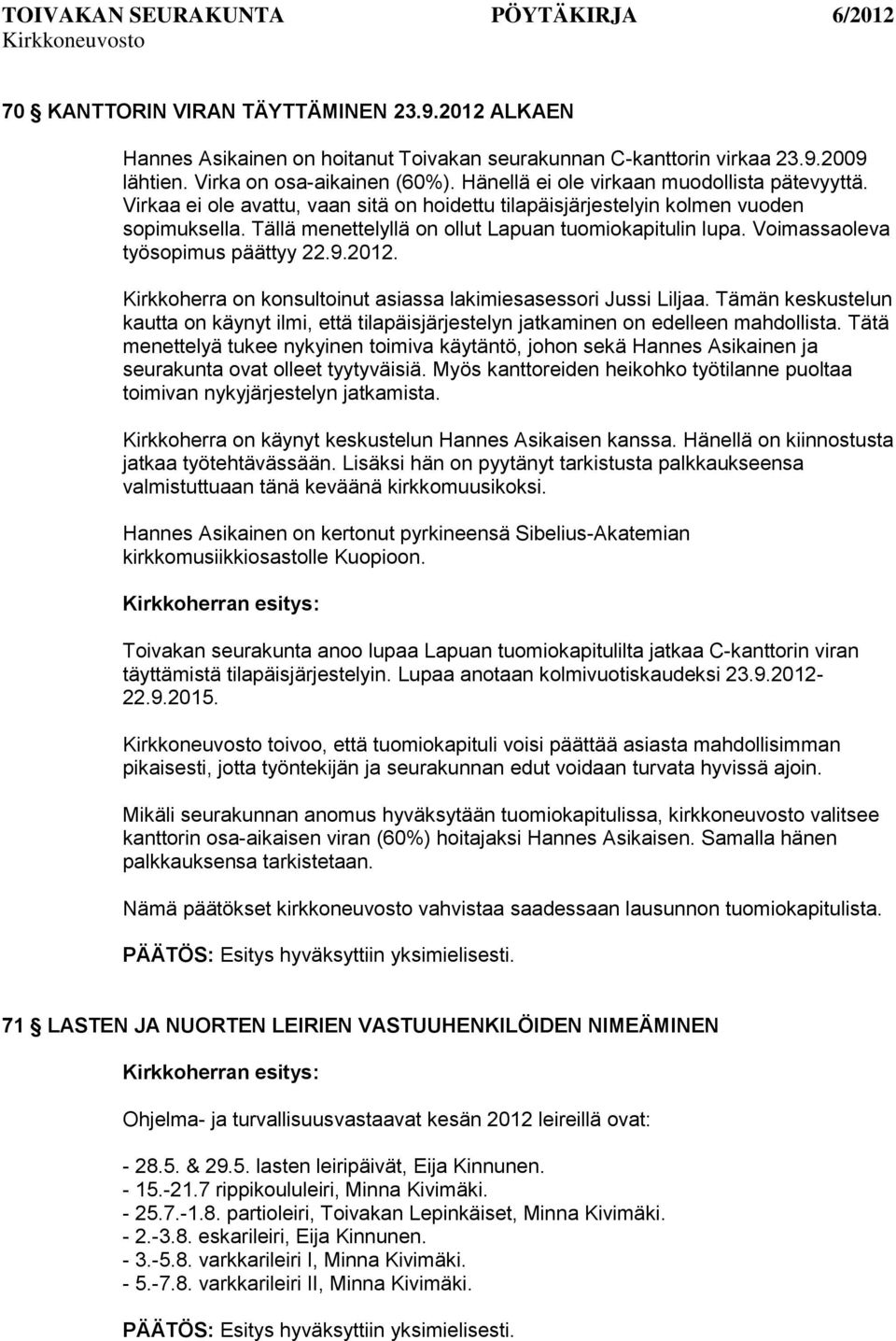 Voimassaoleva työsopimus päättyy 22.9.2012. Kirkkoherra on konsultoinut asiassa lakimiesasessori Jussi Liljaa.