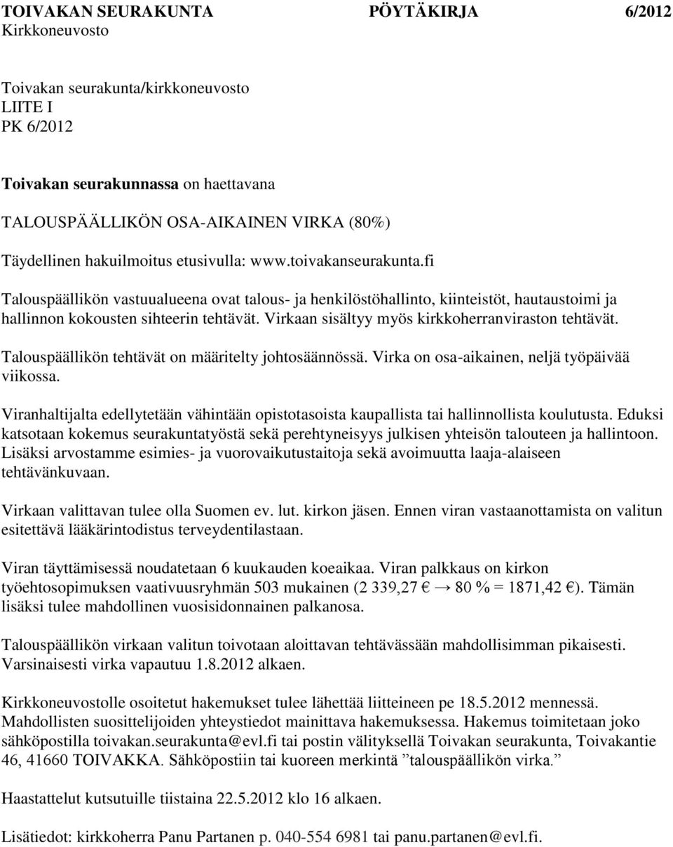 Talouspäällikön tehtävät on määritelty johtosäännössä. Virka on osa-aikainen, neljä työpäivää viikossa. Viranhaltijalta edellytetään vähintään opistotasoista kaupallista tai hallinnollista koulutusta.