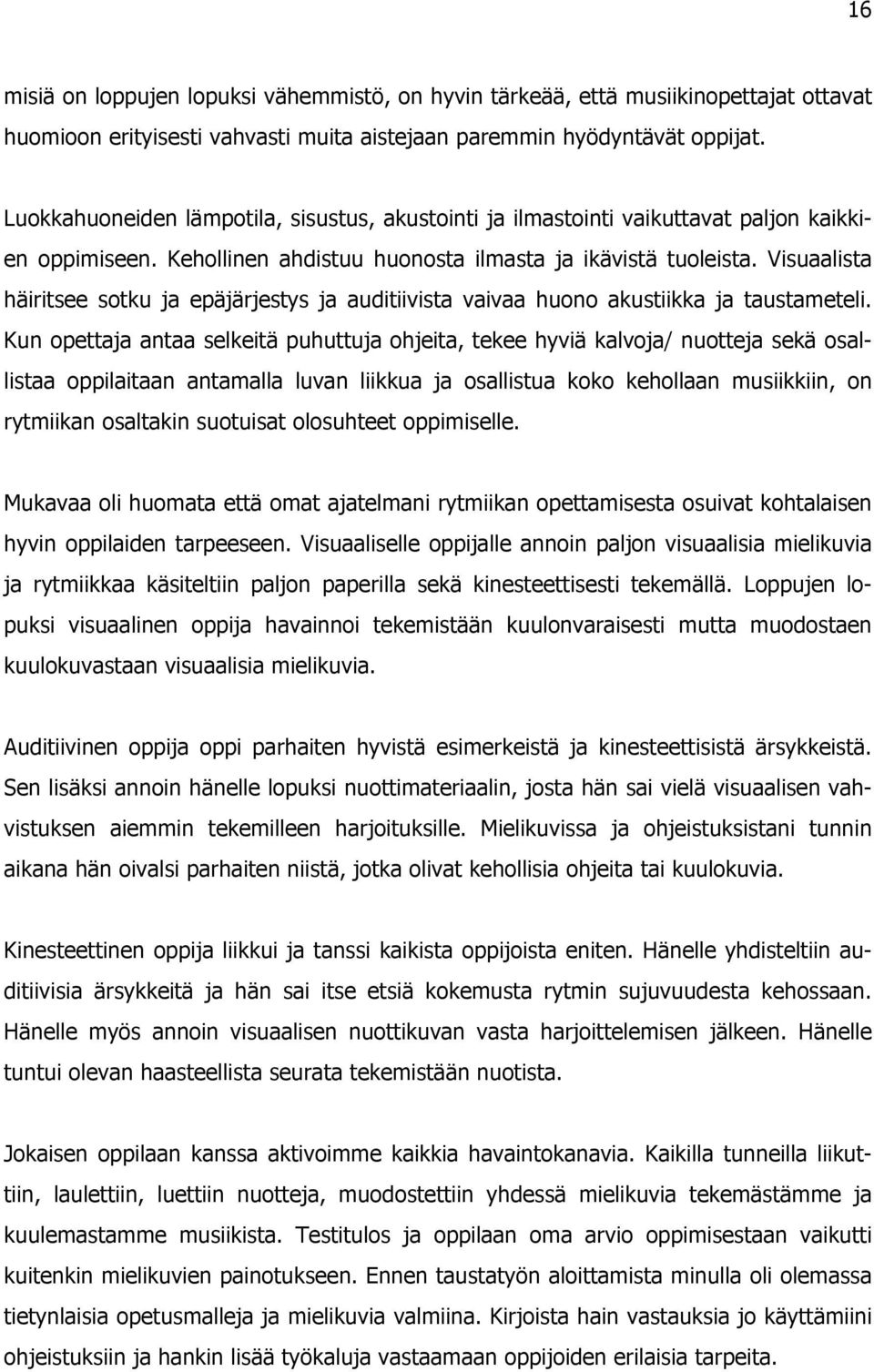 Visuaalista häiritsee sotku ja epäjärjestys ja auditiivista vaivaa huono akustiikka ja taustameteli.