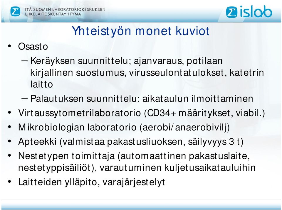 ) Mikrobiologian laboratorio (aerobi/anaerobivilj) Apteekki (valmistaa pakastusliuoksen, säilyvyys 3 t) Nestetypen