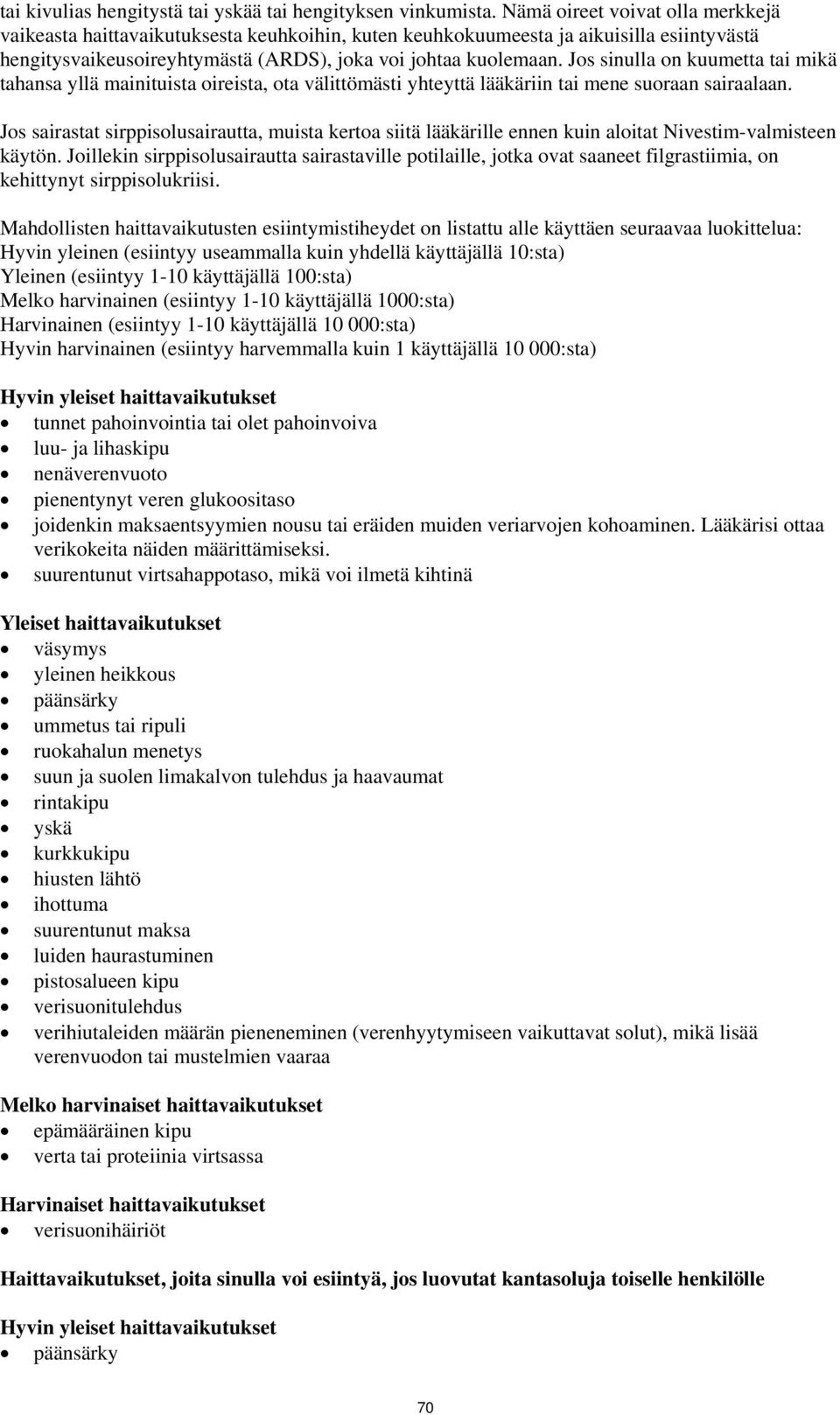 Jos sinulla on kuumetta tai mikä tahansa yllä mainituista oireista, ota välittömästi yhteyttä lääkäriin tai mene suoraan sairaalaan.