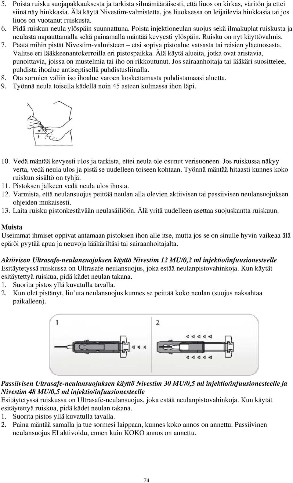 Poista injektioneulan suojus sekä ilmakuplat ruiskusta ja neulasta napauttamalla sekä painamalla mäntää kevyesti ylöspäin. Ruisku on nyt käyttövalmis. 7.