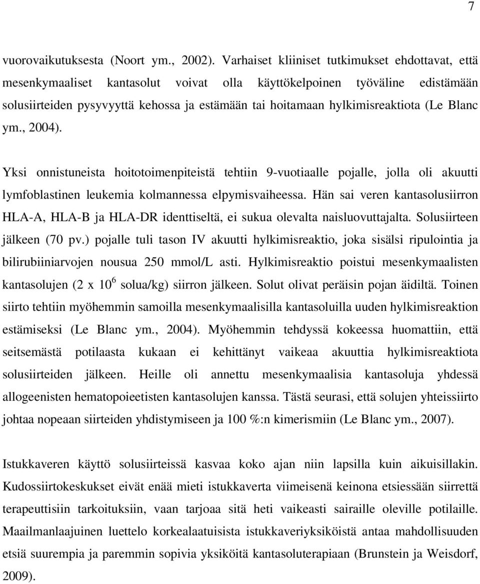 hylkimisreaktiota (Le Blanc ym., 2004). Yksi onnistuneista hoitotoimenpiteistä tehtiin 9-vuotiaalle pojalle, jolla oli akuutti lymfoblastinen leukemia kolmannessa elpymisvaiheessa.