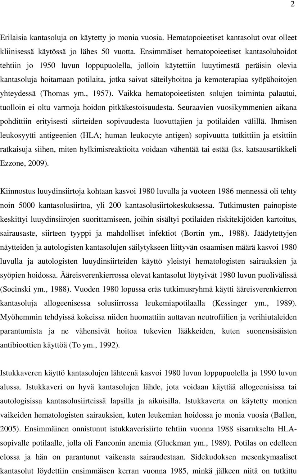 kemoterapiaa syöpähoitojen yhteydessä (Thomas ym., 1957). Vaikka hematopoieetisten solujen toiminta palautui, tuolloin ei oltu varmoja hoidon pitkäkestoisuudesta.