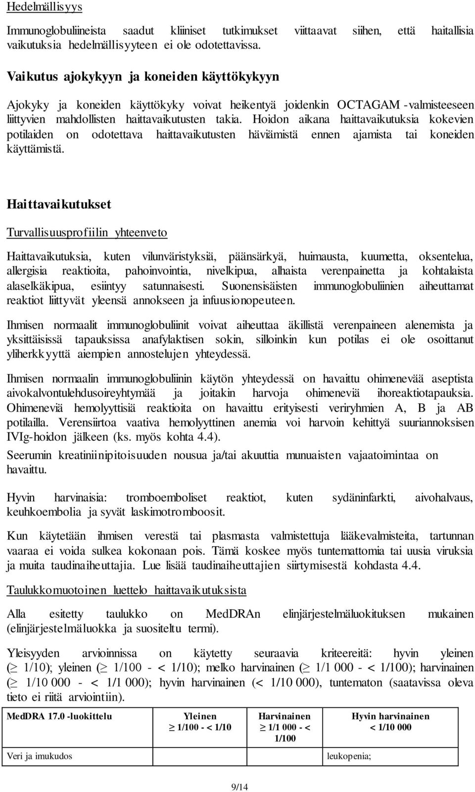 Hoidon aikana haittavaikutuksia kokevien potilaiden on odotettava haittavaikutusten häviämistä ennen ajamista tai koneiden käyttämistä.