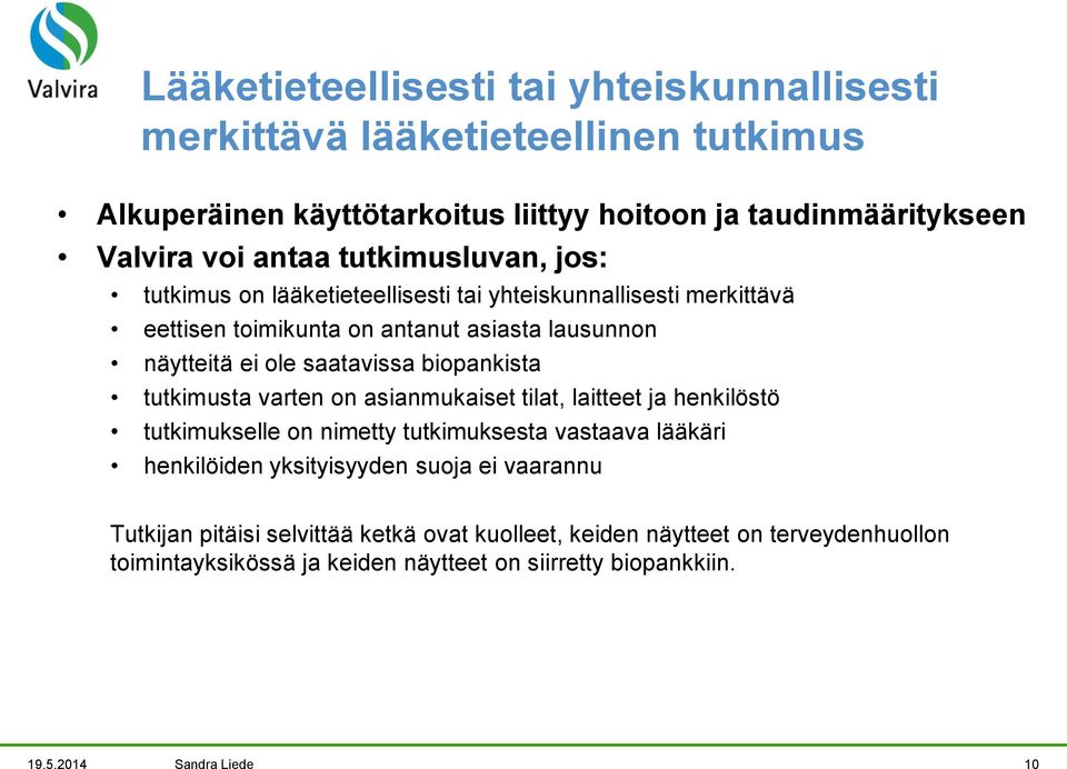 biopankista tutkimusta varten on asianmukaiset tilat, laitteet ja henkilöstö tutkimukselle on nimetty tutkimuksesta vastaava lääkäri henkilöiden yksityisyyden suoja ei