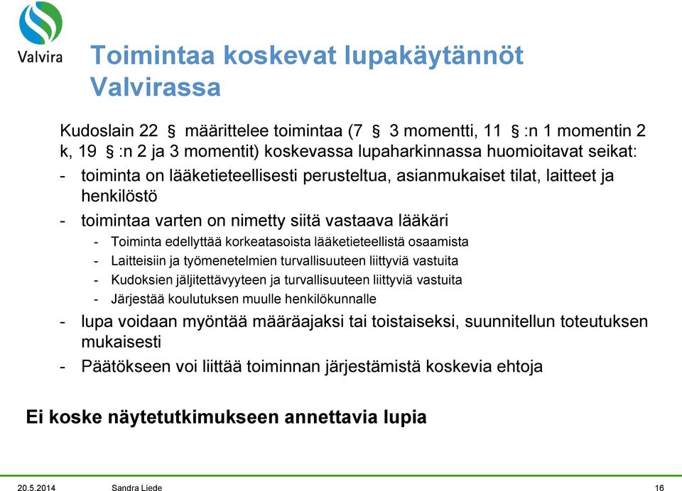 Laitteisiin ja työmenetelmien turvallisuuteen liittyviä vastuita - Kudoksien jäljitettävyyteen ja turvallisuuteen liittyviä vastuita - Järjestää koulutuksen muulle henkilökunnalle - lupa voidaan