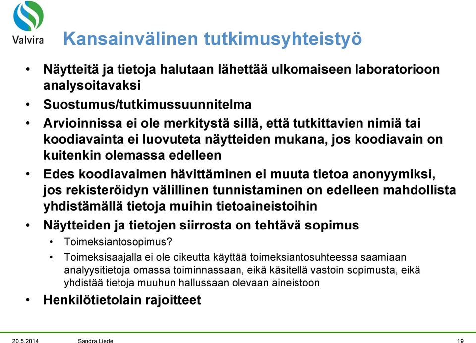 tunnistaminen on edelleen mahdollista yhdistämällä tietoja muihin tietoaineistoihin Näytteiden ja tietojen siirrosta on tehtävä sopimus Toimeksiantosopimus?