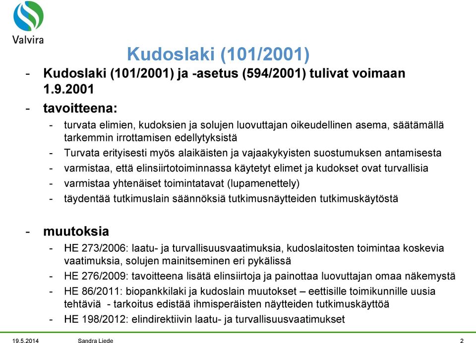 2001 - tavoitteena: - turvata elimien, kudoksien ja solujen luovuttajan oikeudellinen asema, säätämällä tarkemmin irrottamisen edellytyksistä - Turvata erityisesti myös alaikäisten ja vajaakykyisten