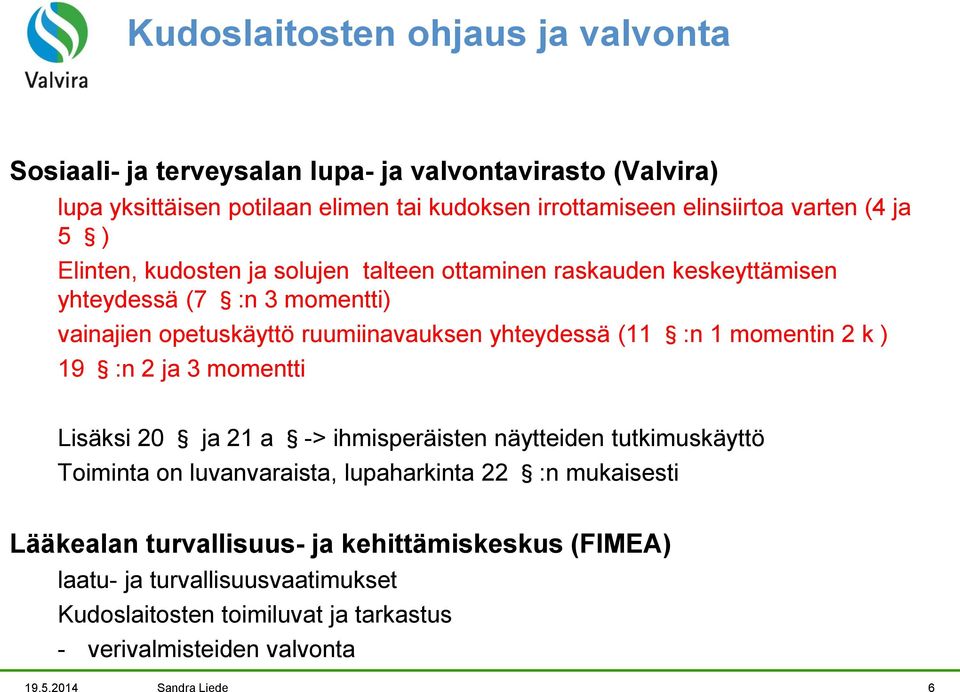 (11 :n 1 momentin 2 k ) 19 :n 2 ja 3 momentti Lisäksi 20 ja 21 a -> ihmisperäisten näytteiden tutkimuskäyttö Toiminta on luvanvaraista, lupaharkinta 22 :n mukaisesti