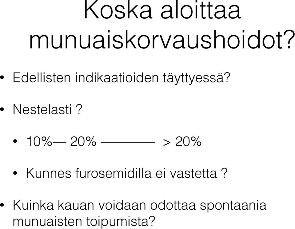 10% 20% > 20% Kunnes furosemidilla ei vastetta?