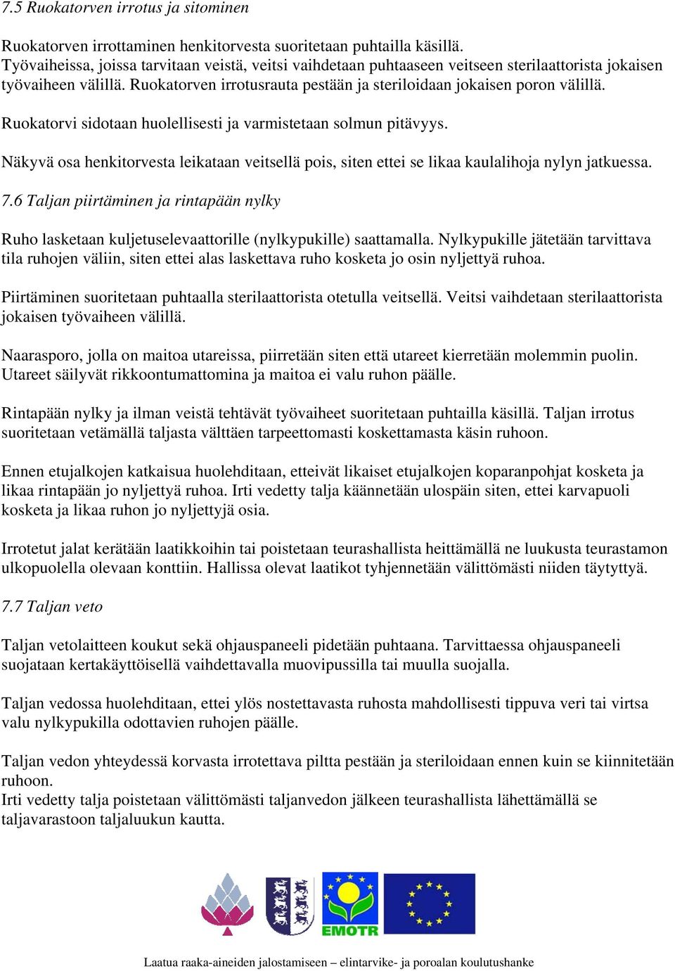 Ruokatorvi sidotaan huolellisesti ja varmistetaan solmun pitävyys. Näkyvä osa henkitorvesta leikataan veitsellä pois, siten ettei se likaa kaulalihoja nylyn jatkuessa. 7.