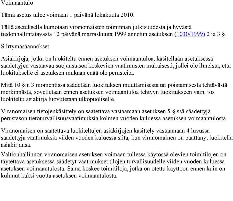 Siirtymäsäännökset Asiakirjoja, jotka on luokiteltu ennen asetuksen voimaantuloa, käsitellään asetuksessa säädettyjen vastaavaa suojaustasoa koskevien vaatimusten mukaisesti, jollei ole ilmeistä,