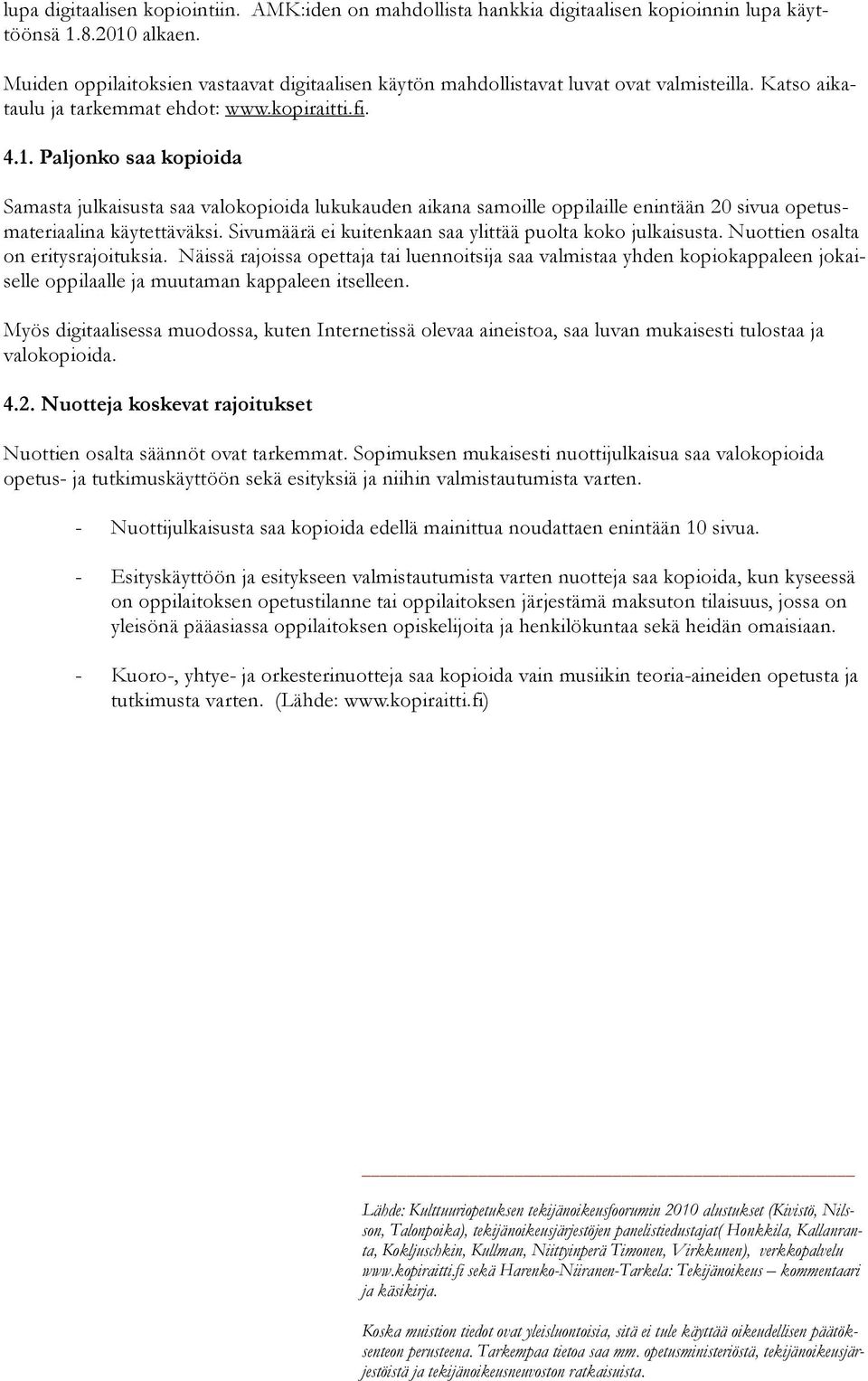 Paljonko saa kopioida Samasta julkaisusta saa valokopioida lukukauden aikana samoille oppilaille enintään 20 sivua opetusmateriaalina käytettäväksi.