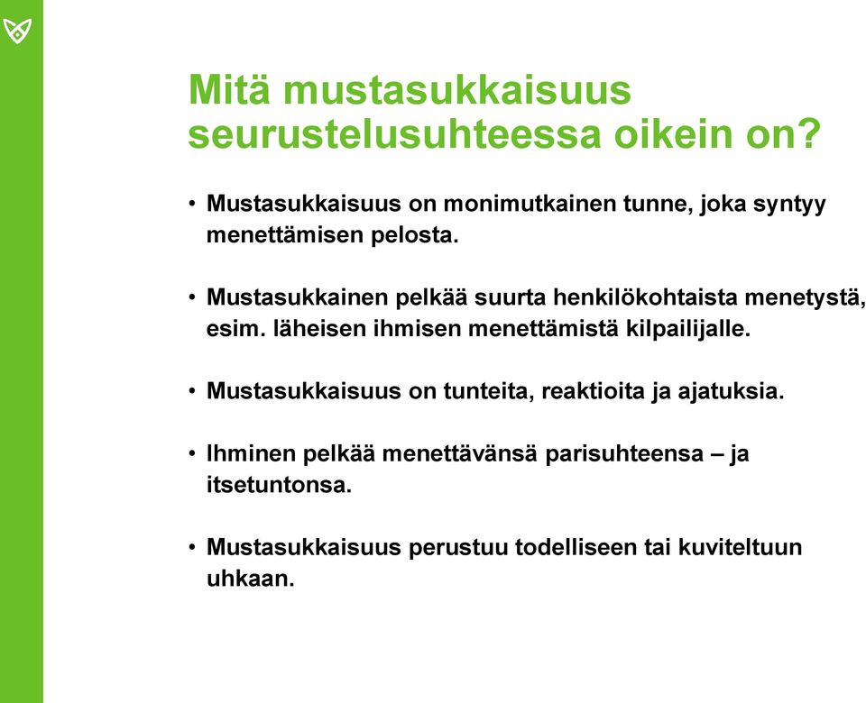 Mustasukkainen pelkää suurta henkilökohtaista menetystä, esim.