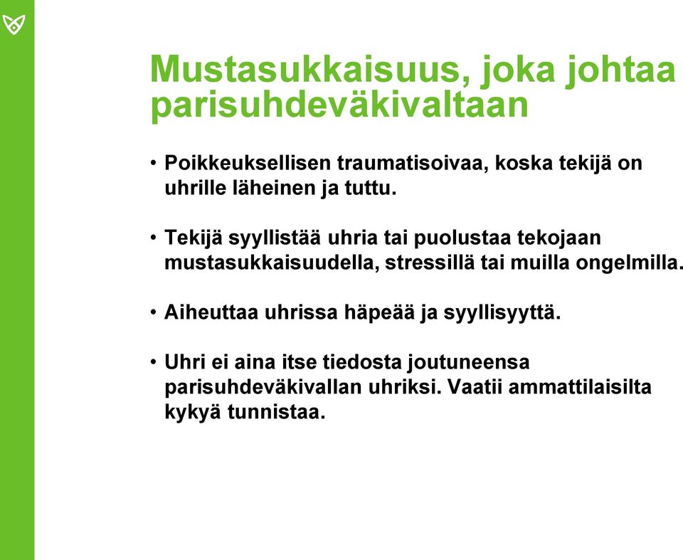 Tekijä syyllistää uhria tai puolustaa tekojaan mustasukkaisuudella, stressillä tai muilla