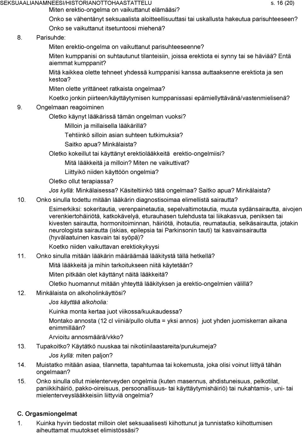 Miten kumppanisi on suhtautunut tilanteisiin, joissa erektiota ei synny tai se häviää? Entä aiemmat kumppanit?