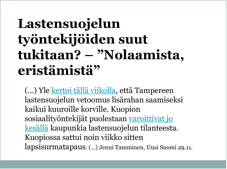 lisärahan saamiseksi kaikui kuuroille korville.