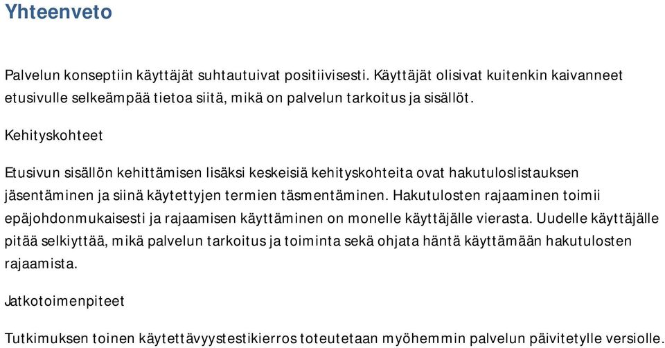 Kehityskohteet Etusivun sisällön kehittämisen lisäksi keskeisiä kehityskohteita ovat hakutuloslistauksen jäsentäminen ja siinä käytettyjen termien täsmentäminen.