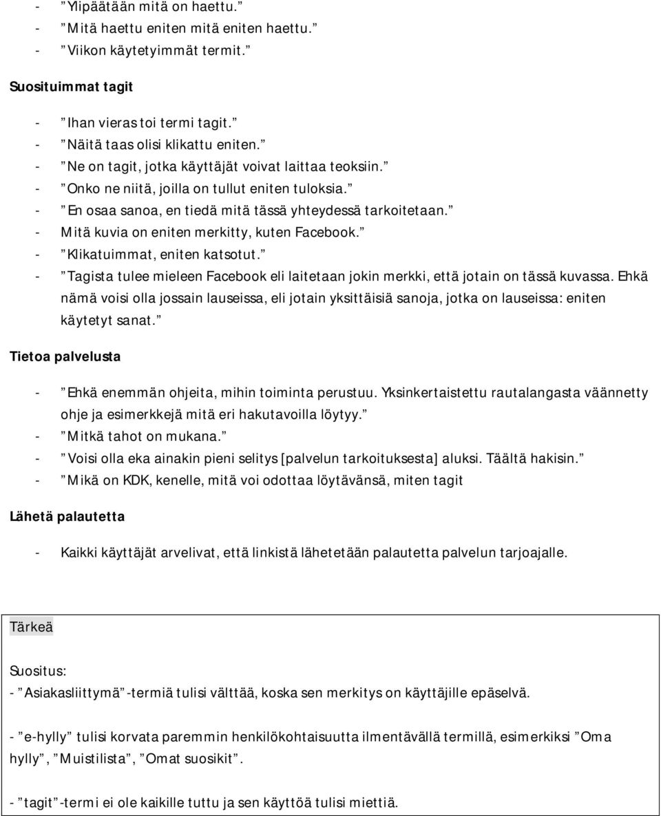 - Mitä kuvia on eniten merkitty, kuten Facebook. - Klikatuimmat, eniten katsotut. - Tagista tulee mieleen Facebook eli laitetaan jokin merkki, että jotain on tässä kuvassa.