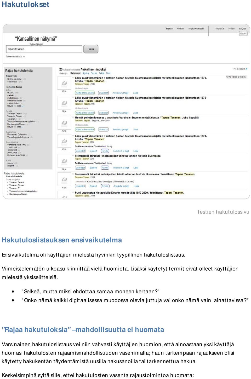 Onko nämä kaikki digitaalisessa muodossa olevia juttuja vai onko nämä vain lainattavissa?