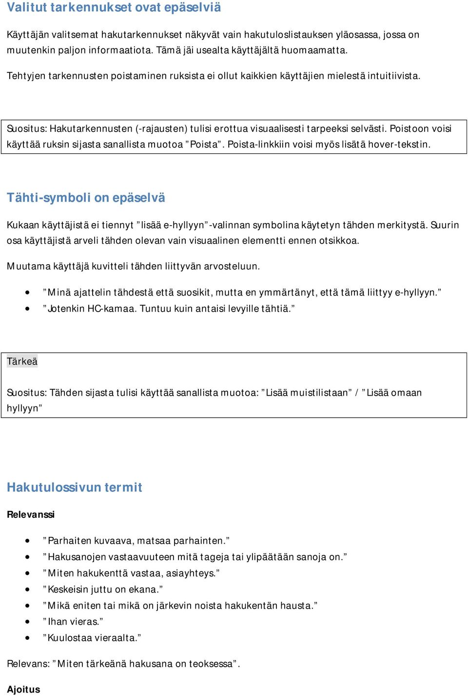 Poistoon voisi käyttää ruksin sijasta sanallista muotoa Poista. Poista-linkkiin voisi myös lisätä hover-tekstin.