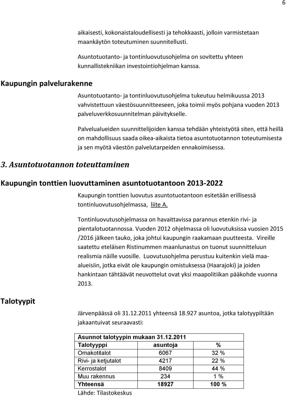 Asuntotuotanto- ja tontinluovutusohjelma tukeutuu helmikuussa 2013 vahvistettuun väestösuunnitteeseen, joka toimii myös pohjana vuoden 2013 palveluverkkosuunnitelman päivitykselle.