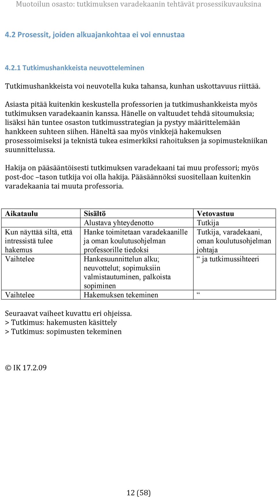 hänelleonvaltuudettehdäsitoumuksia; lisäksihäntunteeosastontutkimusstrategianjapystyymäärittelemään hankkeensuhteensiihen.