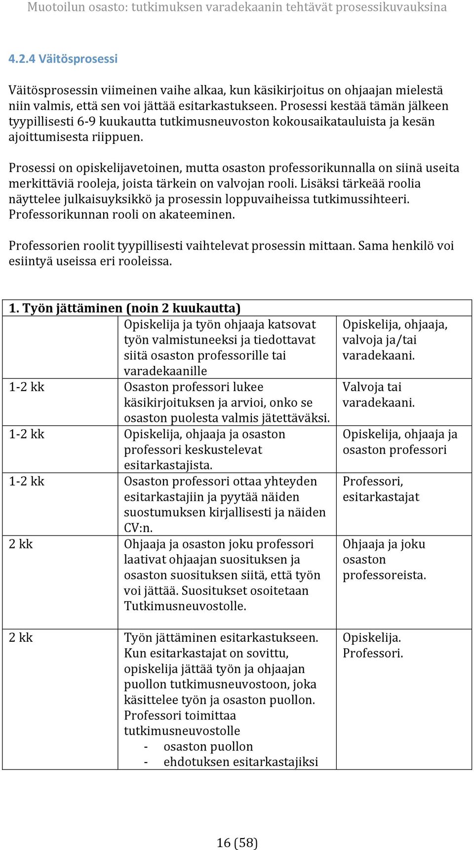 prosessikestäätämänjälkeen tyypillisesti6 9kuukauttatutkimusneuvostonkokousaikatauluistajakesän ajoittumisestariippuen.