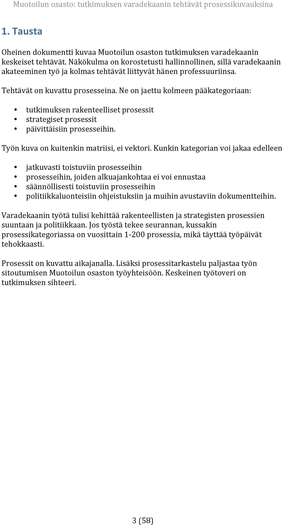 Neonjaettukolmeenpääkategoriaan: tutkimuksenrakenteellisetprosessit strategisetprosessit päivittäisiinprosesseihin. Työnkuvaonkuitenkinmatriisi,eivektori.