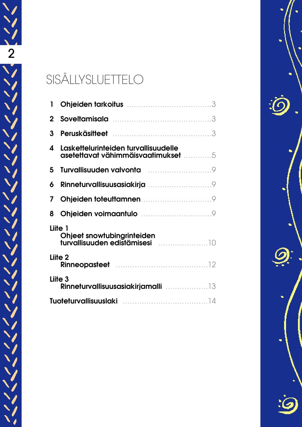 Rinneturvallisuusasiakirja 9 7 Ohjeiden toteuttamnen 9 8 Ohjeiden voimaantulo 9 Liite 1 Ohjeet