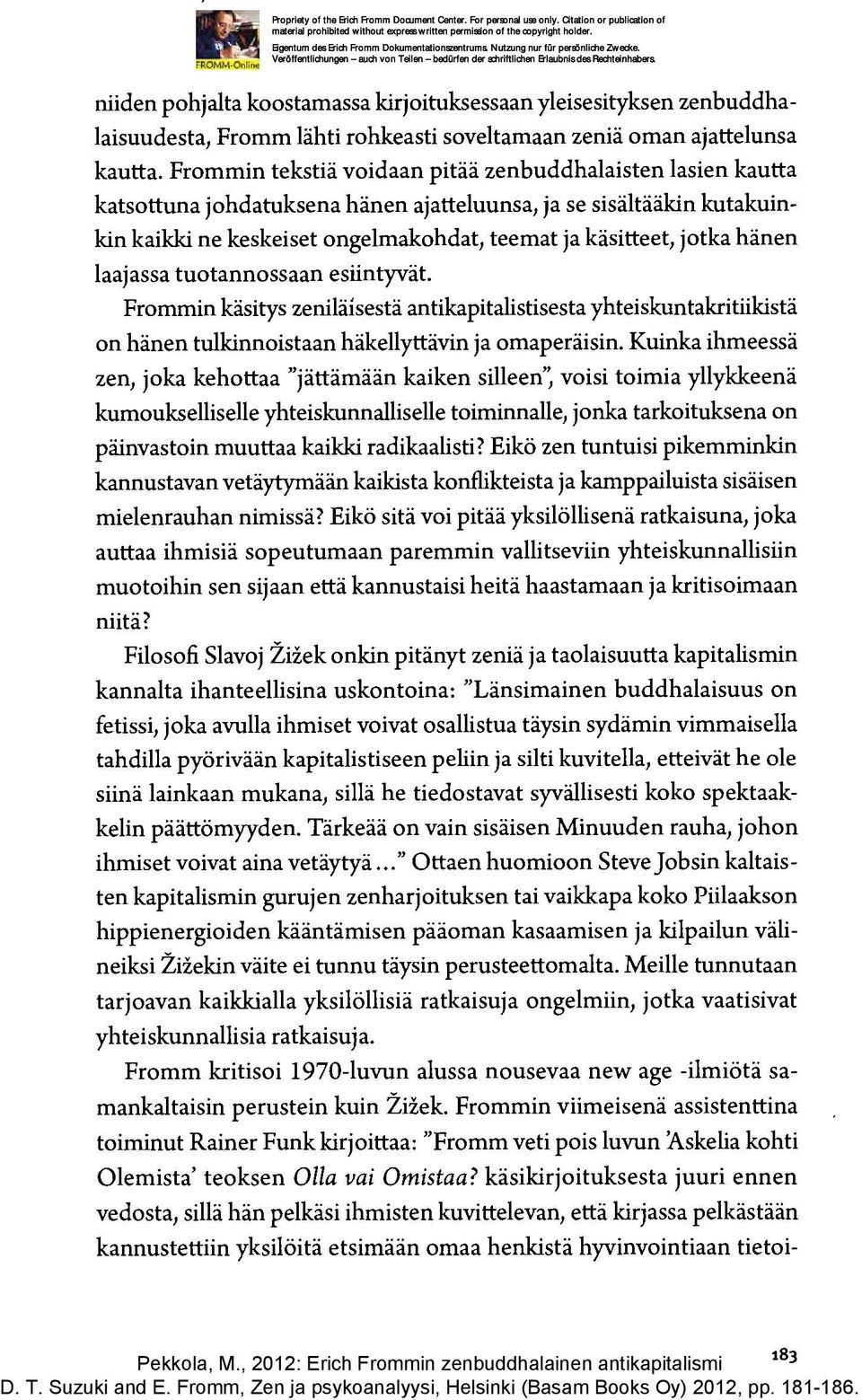 hänen laajassa tuotannossaan esiintyvät. Frommin käsitys zeniläisestä antikapitalistisesta yhteiskuntakritiikistä on hänen tulkinnoistaan häkellyttävin ja omaperäisin.