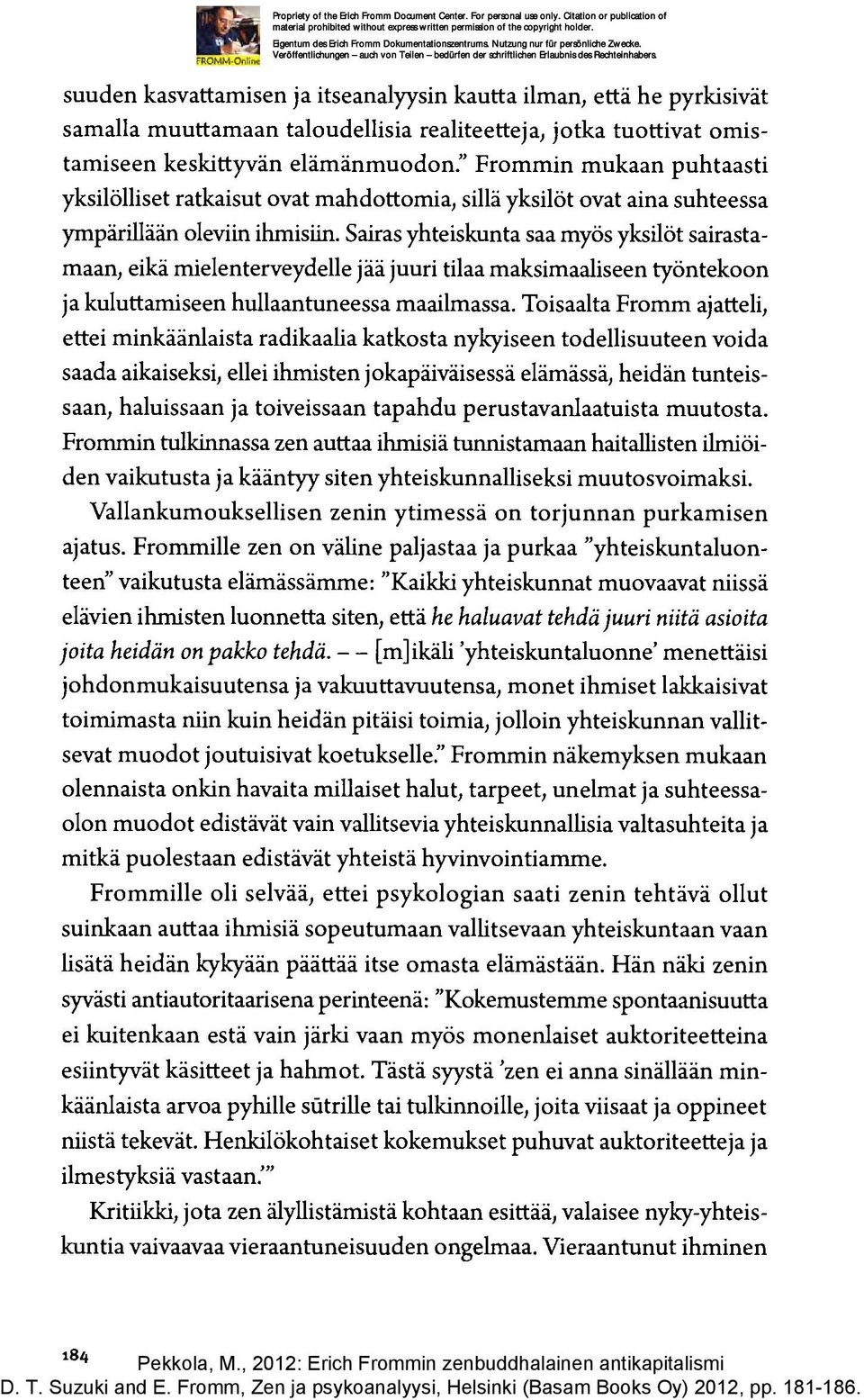 Sairas yhteiskunta saa myös yksilöt sairastamaan, eikä mielenterveydelle jää juuri tilaa maksimaaliseen työntekoon ja kuluttamiseen hullaantuneessa maailmassa.