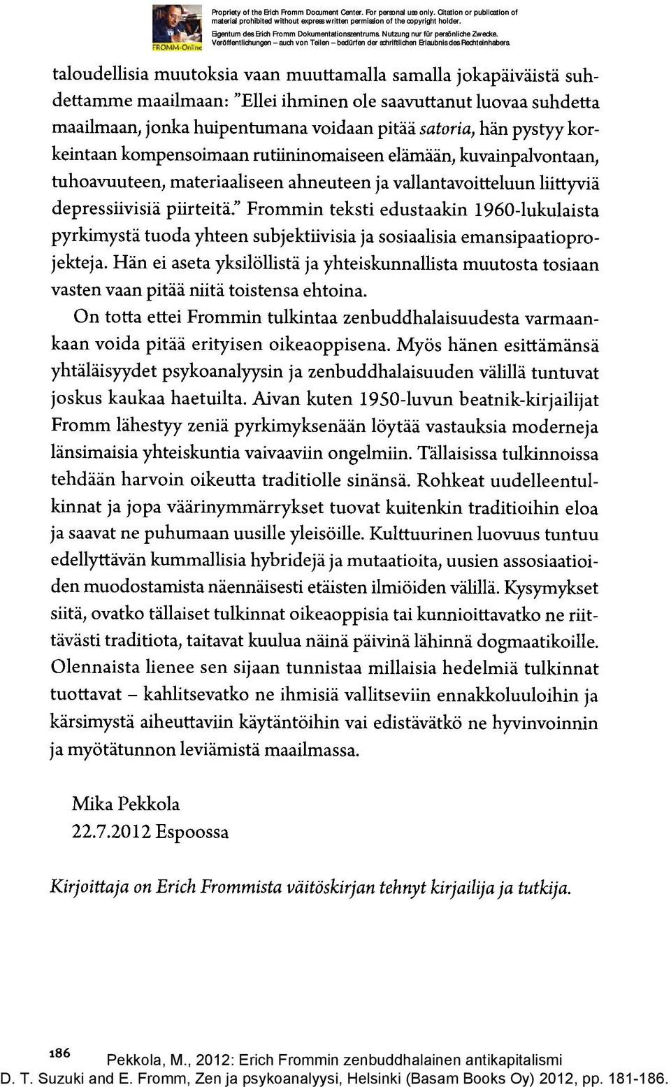 1960-lukulaista pyrkimystä tuoda yhteen subjektiivisia ja sosiaalisia emansipaatioprojekteja. Hän ei aseta yksilöllistä ja yhteiskunnallista muutosta tosiaan vasten vaan pitää niitä toistensa ehtoina.