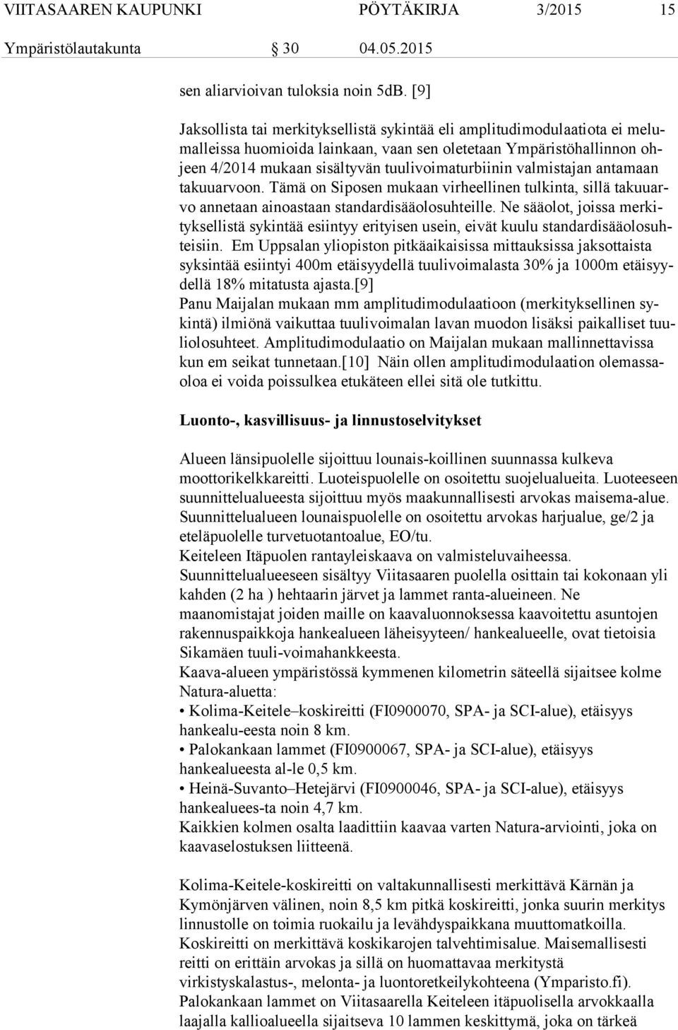 tuulivoimaturbiinin valmistajan antamaan ta kuu ar voon. Tämä on Siposen mukaan virheellinen tulkinta, sillä ta kuu arvo an ne taan ainoastaan standardisääolosuhteille.