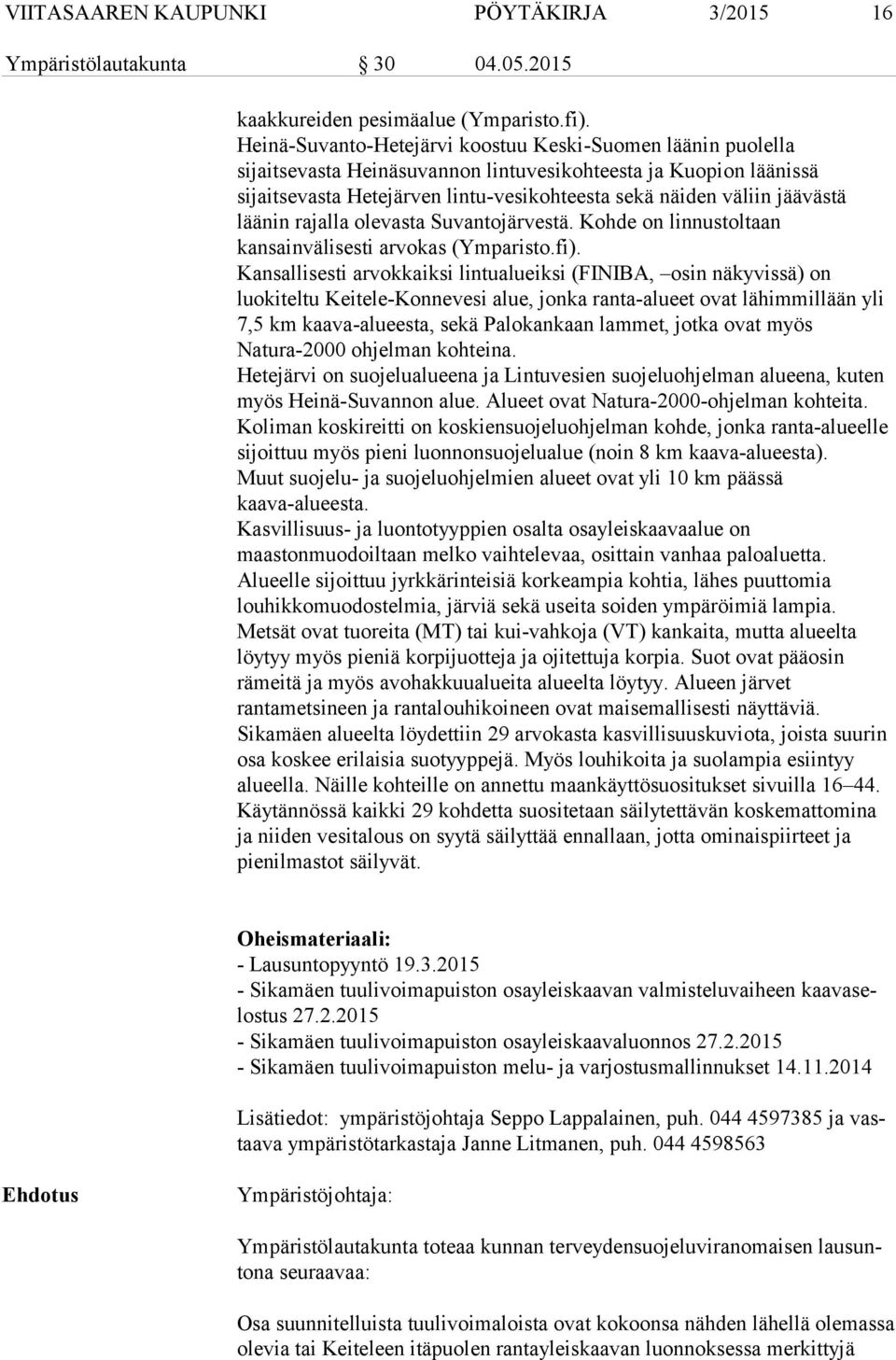 jäävästä läänin rajalla olevasta Suvantojärvestä. Kohde on linnustoltaan kansainvälisesti arvokas (Ymparisto.fi).