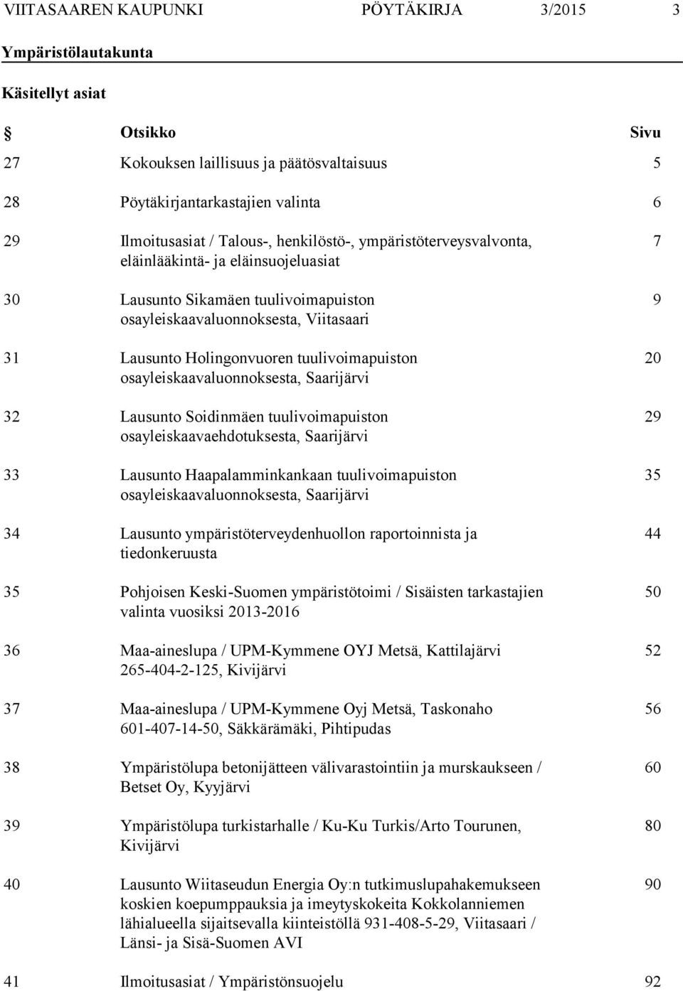 tuulivoimapuiston osayleiskaavaluonnoksesta, Saarijärvi 32 Lausunto Soidinmäen tuulivoimapuiston osayleiskaavaehdotuksesta, Saarijärvi 33 Lausunto Haapalamminkankaan tuulivoimapuiston