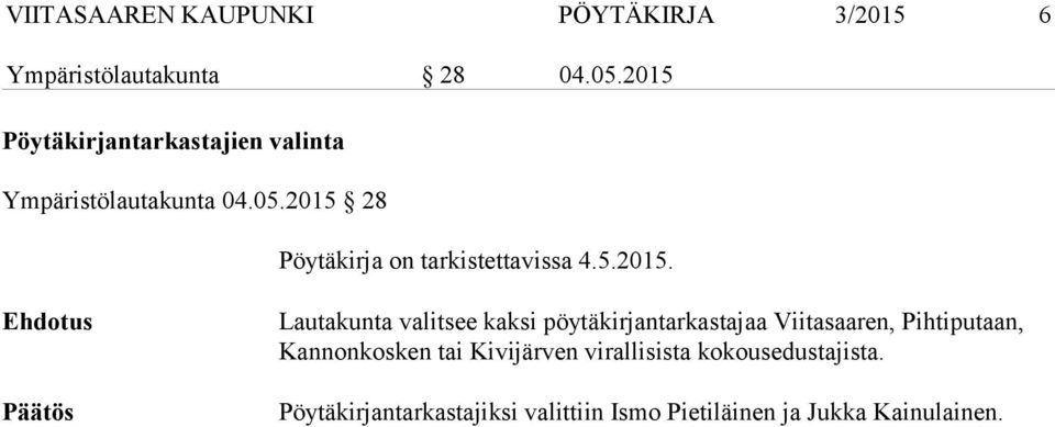 2015 28 Pöytäkirja on tarkistettavissa 4.5.2015. Ehdotus Päätös Lautakunta valitsee kaksi