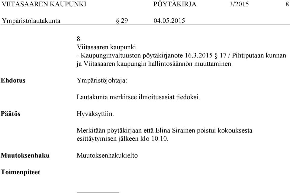 Ehdotus Ympäristöjohtaja: Lautakunta merkitsee ilmoitusasiat tiedoksi. Päätös Hyväksyttiin.