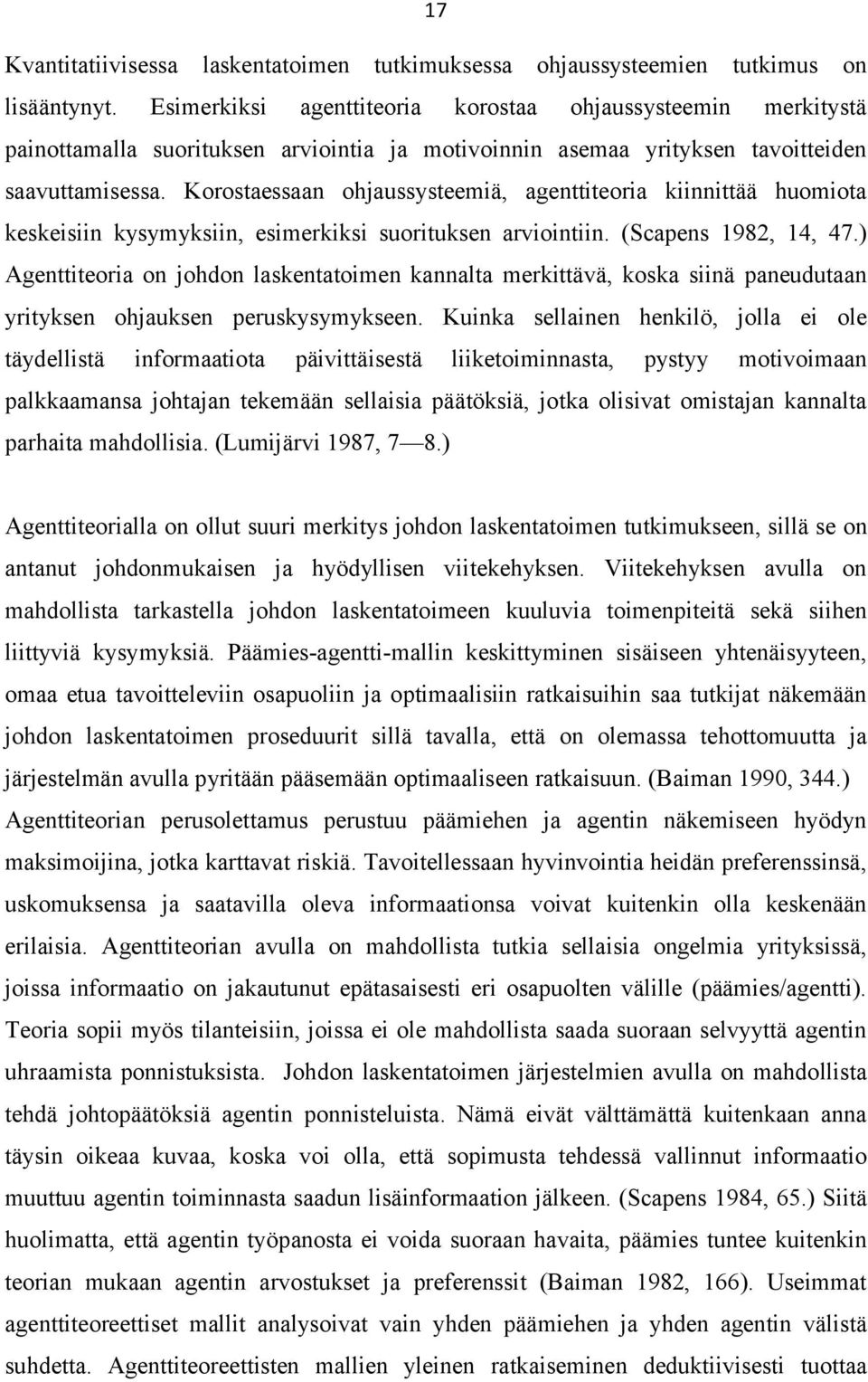 Korostaessaan ohjaussysteemiä, agenttiteoria kiinnittää huomiota keskeisiin kysymyksiin, esimerkiksi suorituksen arviointiin. (Scapens 1982, 14, 47.