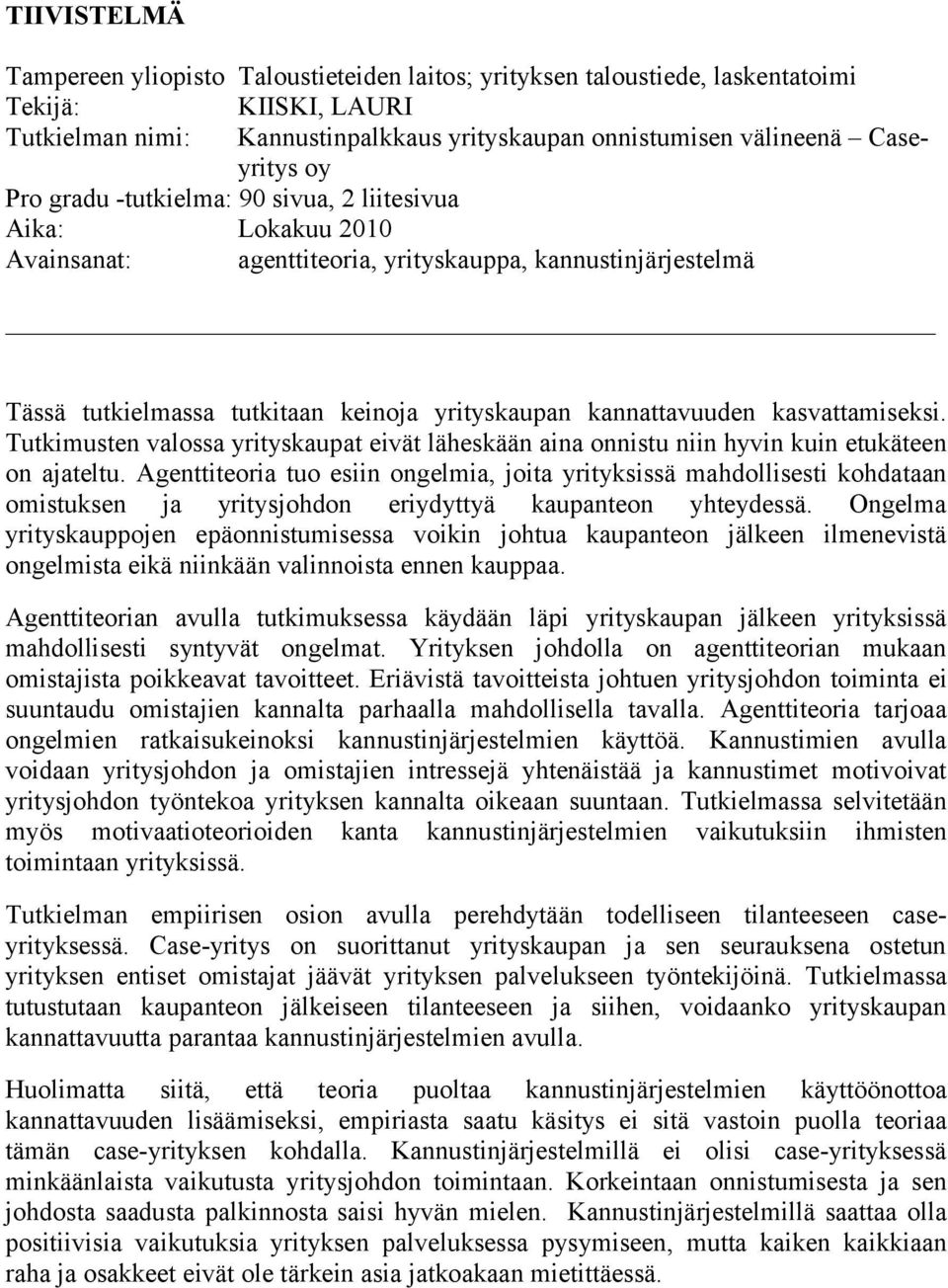 kasvattamiseksi. Tutkimusten valossa yrityskaupat eivät läheskään aina onnistu niin hyvin kuin etukäteen on ajateltu.