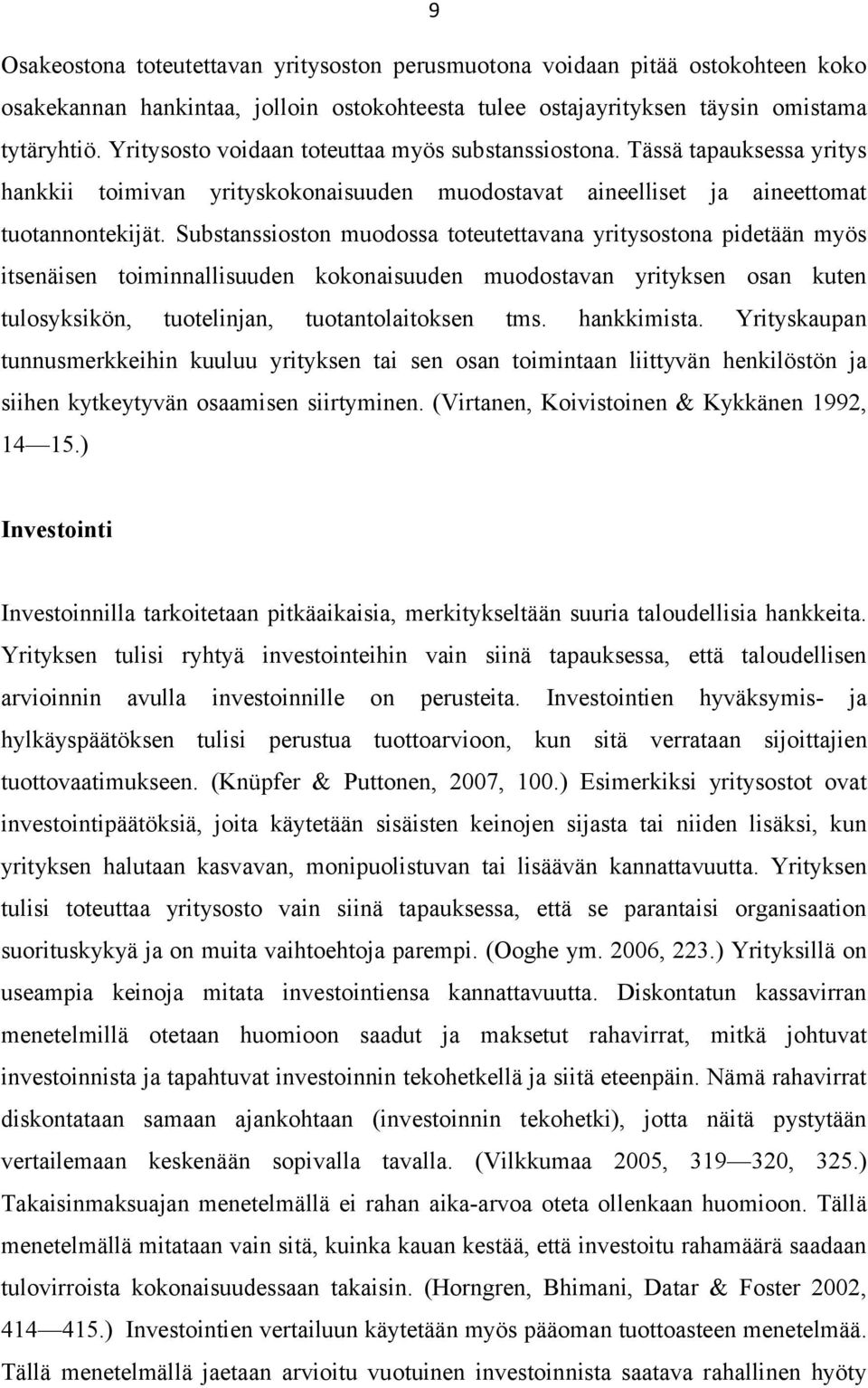 Substanssioston muodossa toteutettavana yritysostona pidetään myös itsenäisen toiminnallisuuden kokonaisuuden muodostavan yrityksen osan kuten tulosyksikön, tuotelinjan, tuotantolaitoksen tms.