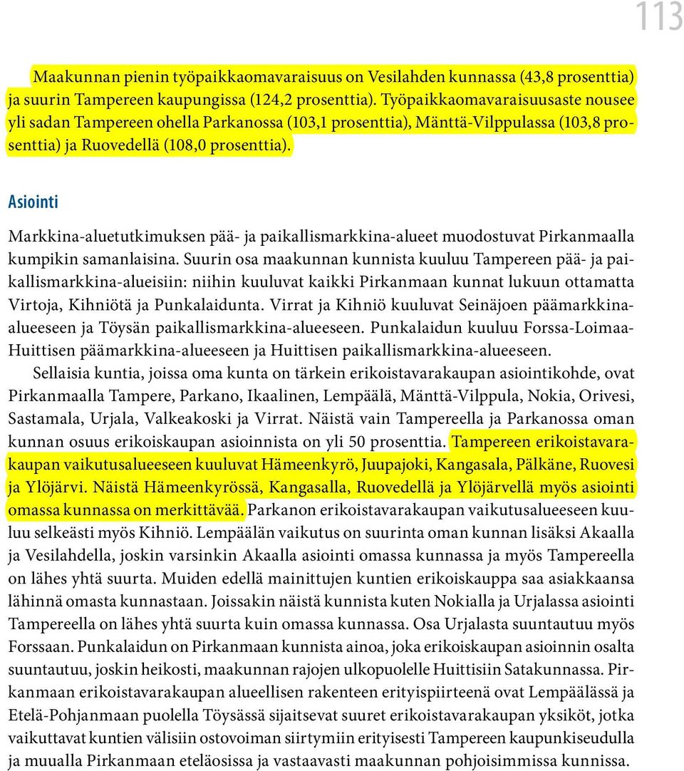 113 Asiointi Markkina-aluetutkimuksen pää- ja paikallismarkkina-alueet muodostuvat Pirkanmaalla kumpikin samanlaisina.