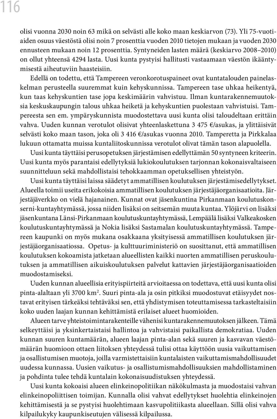 Syntyneiden lasten määrä (keskiarvo 2008 2010) on ollut yhteensä 4294 lasta. Uusi kunta pystyisi hallitusti vastaamaan väestön ikääntymisestä aiheutuviin haasteisiin.