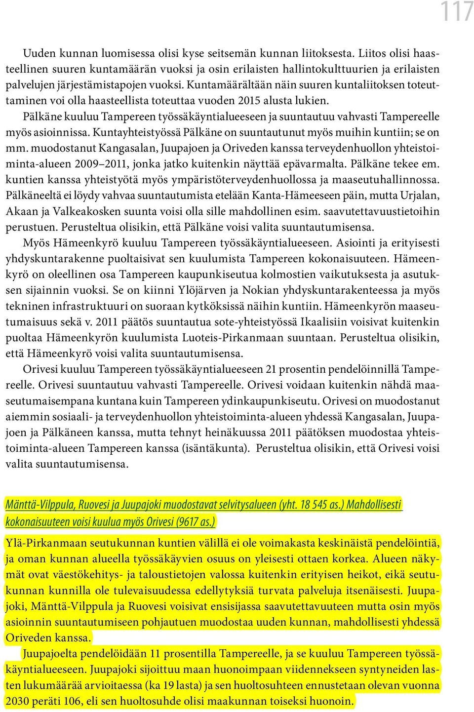 Kuntamäärältään näin suuren kuntaliitoksen toteuttaminen voi olla haasteellista toteuttaa vuoden 2015 alusta lukien.