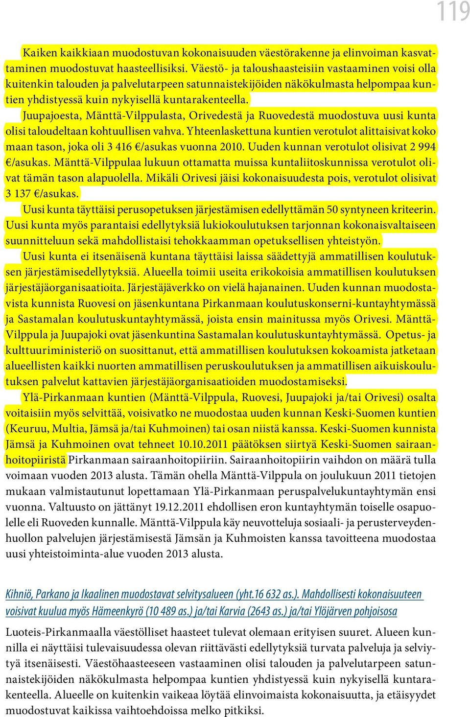 Juupajoesta, Mänttä-Vilppulasta, Orivedestä ja Ruovedestä muodostuva uusi kunta olisi taloudeltaan kohtuullisen vahva.