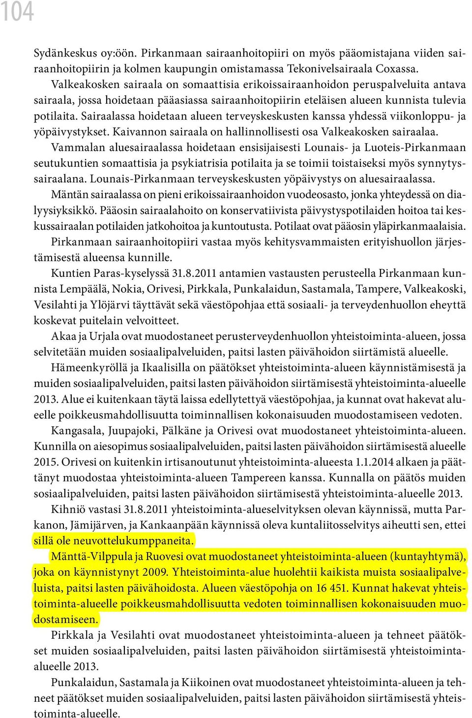Sairaalassa hoidetaan alueen terveyskeskusten kanssa yhdessä viikonloppu- ja yöpäivystykset. Kaivannon sairaala on hallinnollisesti osa Valkeakosken sairaalaa.