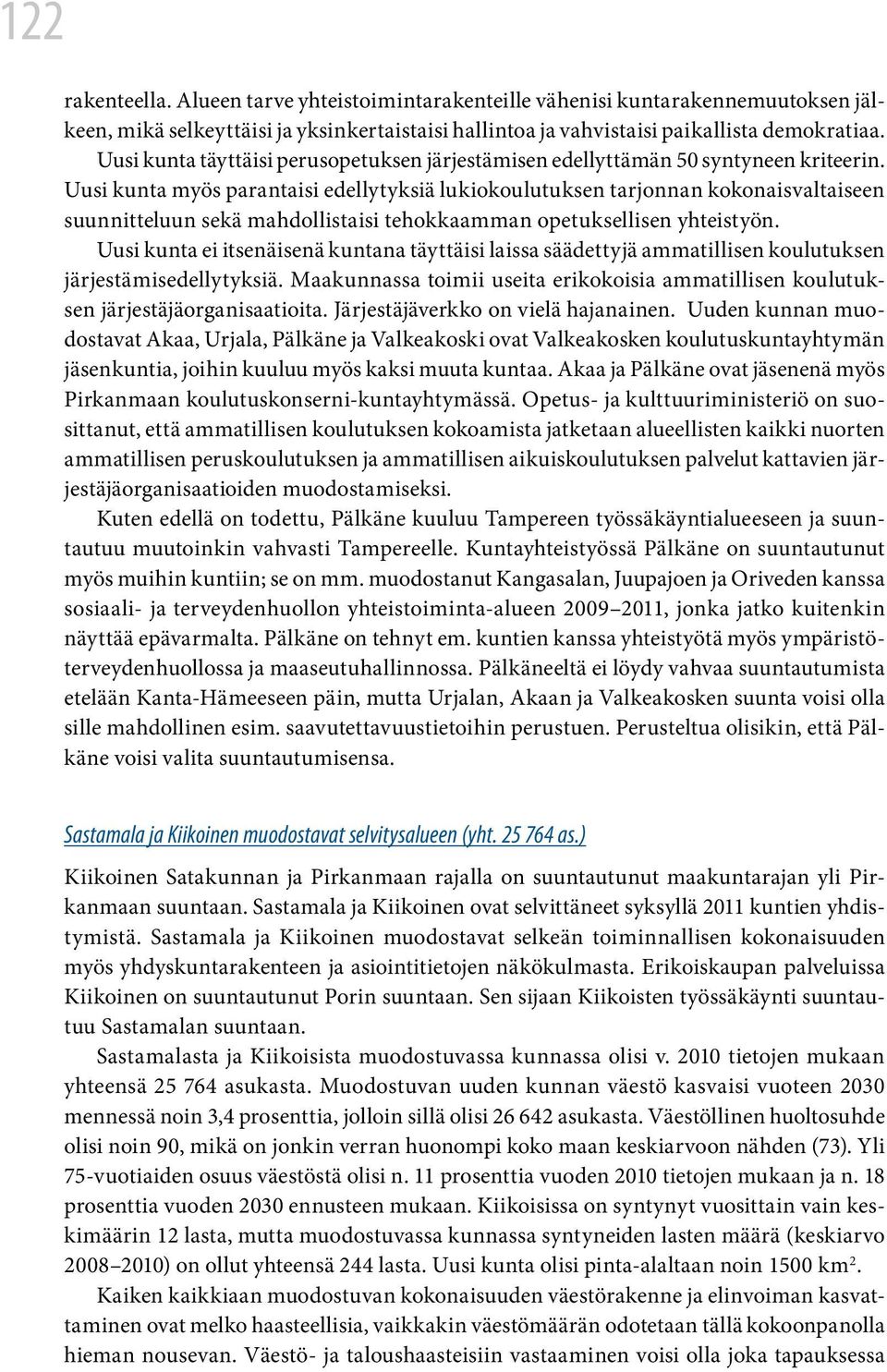 Uusi kunta myös parantaisi edellytyksiä lukiokoulutuksen tarjonnan kokonaisvaltaiseen suunnitteluun sekä mahdollistaisi tehokkaamman opetuksellisen yhteistyön.