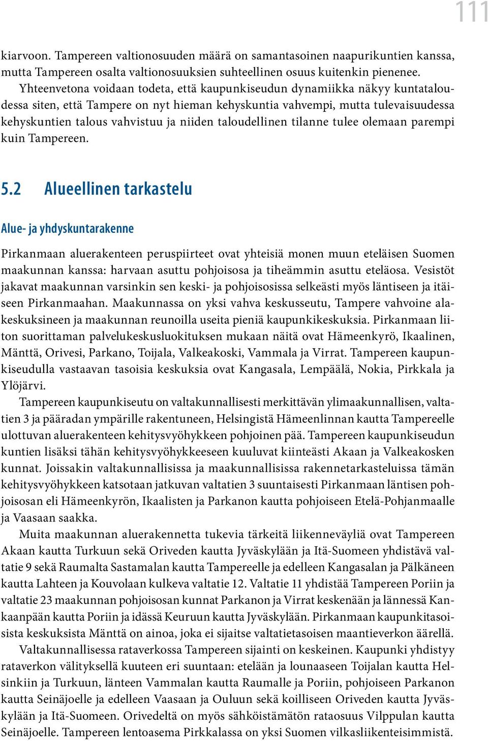 taloudellinen tilanne tulee olemaan parempi kuin Tampereen. 111 5.