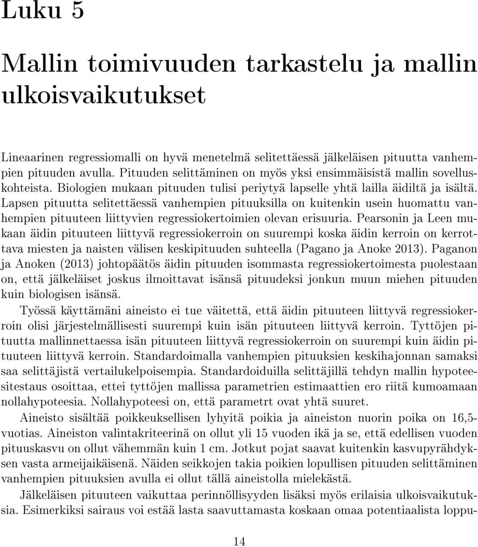 Lapsen pituutta selitettäessä vanhempien pituuksilla on kuitenkin usein huomattu vanhempien pituuteen liittyvien regressiokertoimien olevan erisuuria.